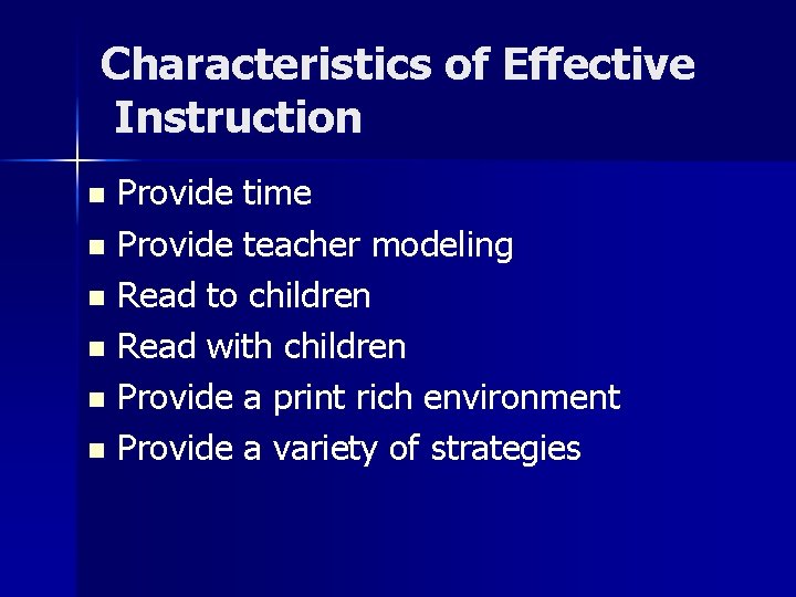 Characteristics of Effective Instruction Provide time n Provide teacher modeling n Read to children