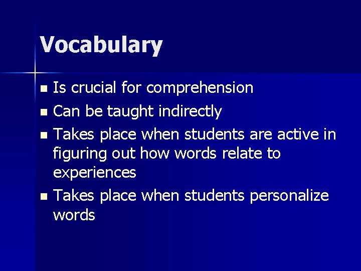 Vocabulary Is crucial for comprehension n Can be taught indirectly n Takes place when