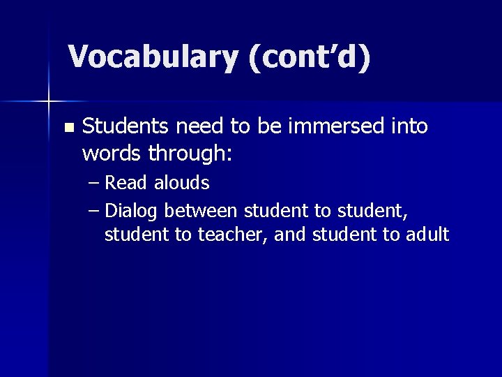 Vocabulary (cont’d) n Students need to be immersed into words through: – Read alouds