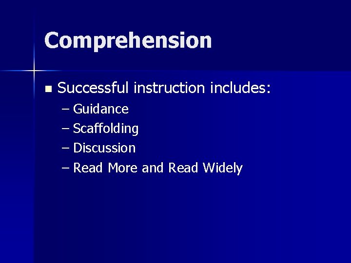 Comprehension n Successful instruction includes: – Guidance – Scaffolding – Discussion – Read More