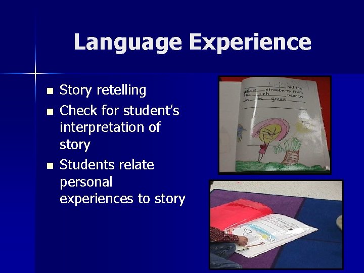 Language Experience n n n Story retelling Check for student’s interpretation of story Students