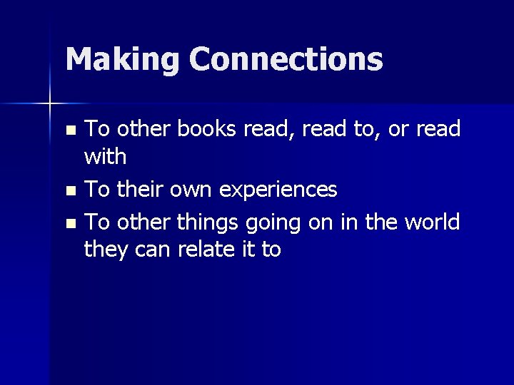 Making Connections To other books read, read to, or read with n To their