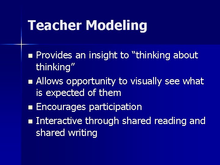 Teacher Modeling Provides an insight to “thinking about thinking” n Allows opportunity to visually