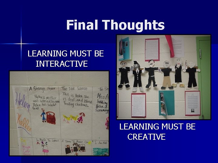 Final Thoughts LEARNING MUST BE INTERACTIVE LEARNING MUST BE CREATIVE 