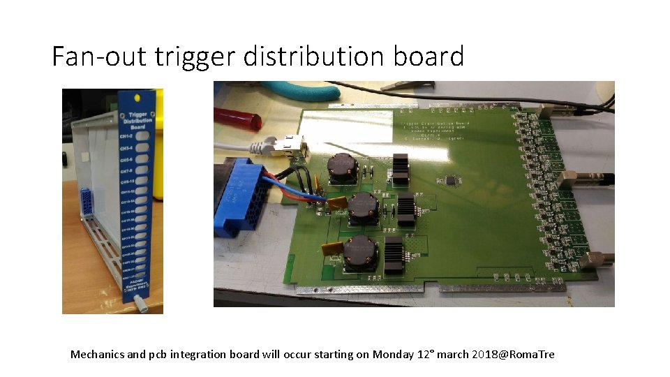 Fan-out trigger distribution board Mechanics and pcb integration board will occur starting on Monday