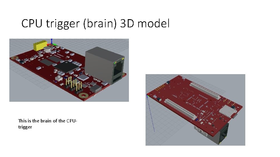 CPU trigger (brain) 3 D model This is the brain of the CPUtrigger 