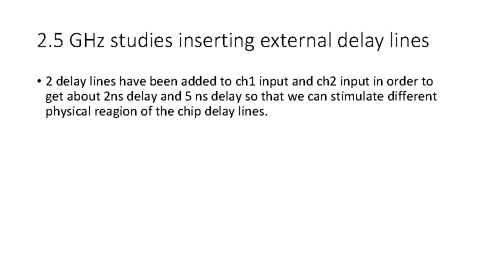 2. 5 GHz studies inserting external delay lines • 2 delay lines have been