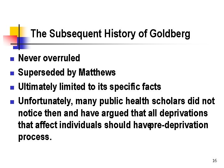 The Subsequent History of Goldberg n n Never overruled Superseded by Matthews Ultimately limited