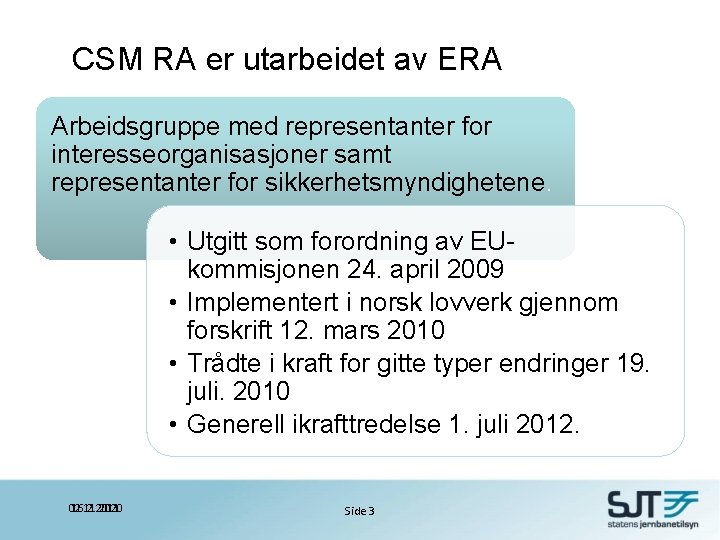 CSM RA er utarbeidet av ERA Arbeidsgruppe med representanter for interesseorganisasjoner samt representanter for