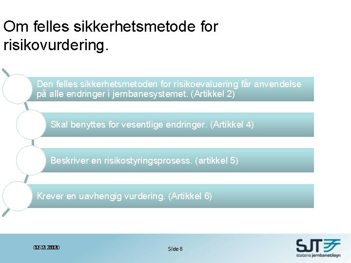 Om felles sikkerhetsmetode for risikovurdering. Den felles sikkerhetsmetoden for risikoevaluering får anvendelse på alle