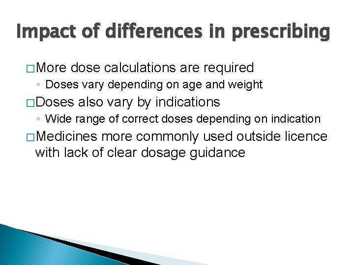 Impact of differences in prescribing � More dose calculations are required ◦ Doses vary