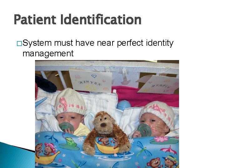 Patient Identification � System must have near perfect identity management 