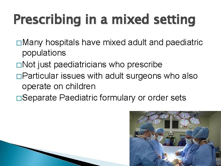 Prescribing in a mixed setting � Many hospitals have mixed adult and paediatric populations