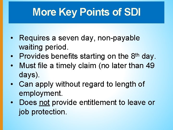 More Key Points of SDI • Requires a seven day, non-payable waiting period. •