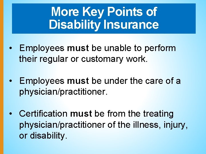 More Key Points of Disability Insurance • Employees must be unable to perform their