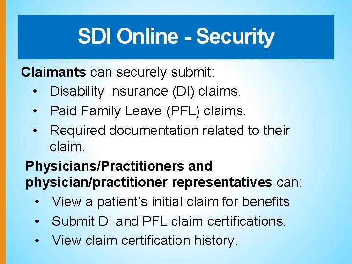 SDI Online - Security Claimants can securely submit: • Disability Insurance (DI) claims. •