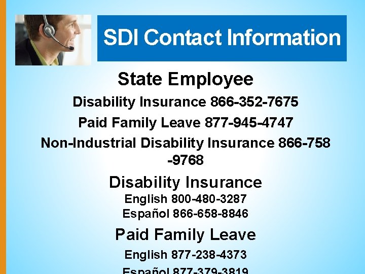 SDI Contact Information State Employee Disability Insurance 866 -352 -7675 Paid Family Leave 877