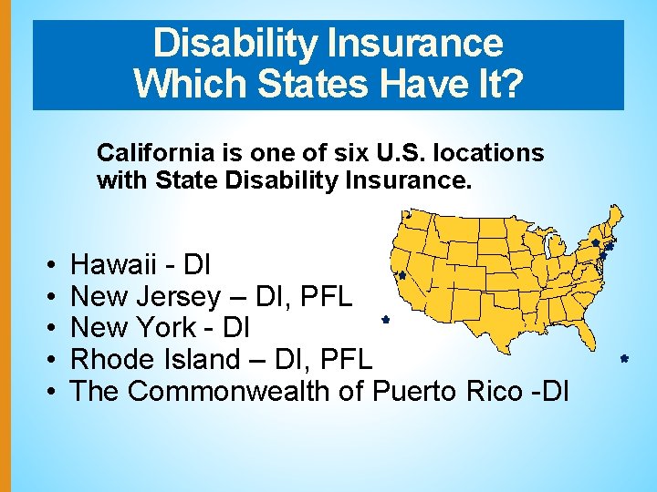 Disability Insurance Which States Have It? California is one of six U. S. locations