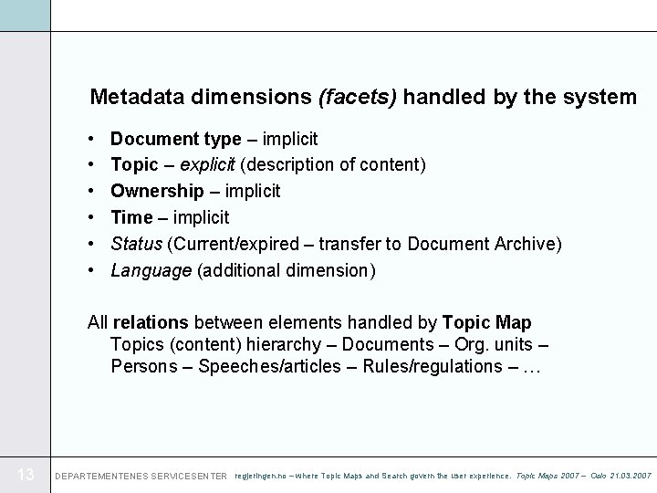 Metadata dimensions (facets) handled by the system • • • Document type – implicit