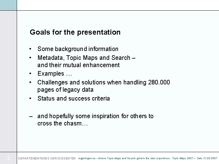 Goals for the presentation • Some background information • Metadata, Topic Maps and Search