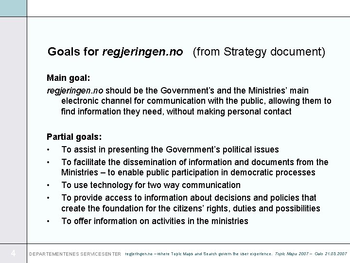 Goals for regjeringen. no (from Strategy document) Main goal: regjeringen. no should be the