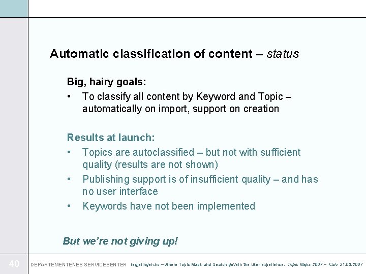 Automatic classification of content – status Big, hairy goals: • To classify all content