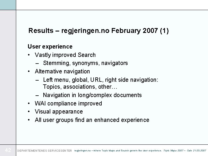 Results – regjeringen. no February 2007 (1) User experience • Vastly improved Search –