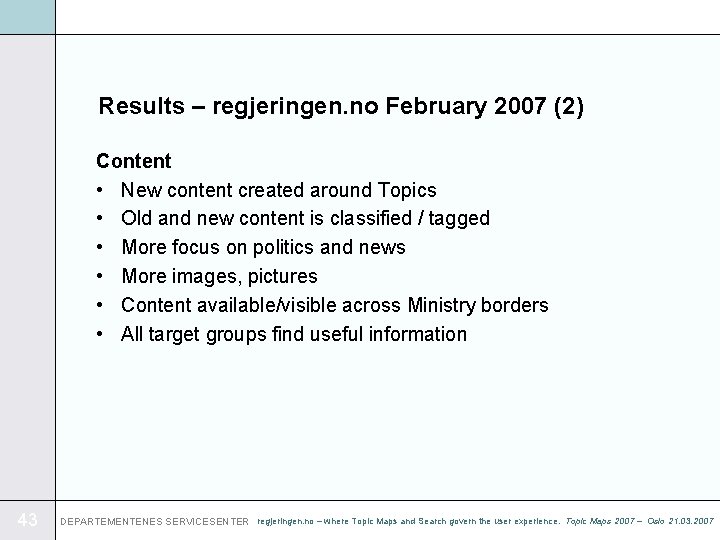 Results – regjeringen. no February 2007 (2) Content • New content created around Topics