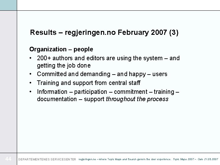 Results – regjeringen. no February 2007 (3) Organization – people • 200+ authors and