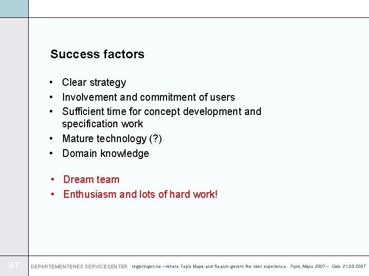 Success factors • Clear strategy • Involvement and commitment of users • Sufficient time