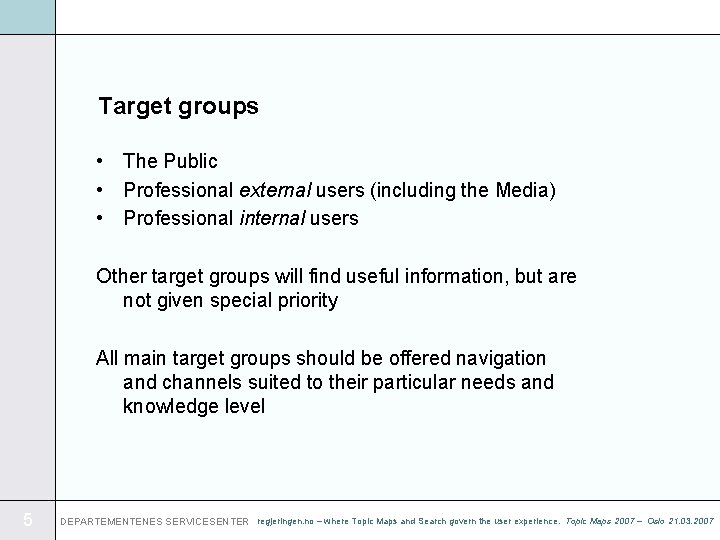 Target groups • The Public • Professional external users (including the Media) • Professional