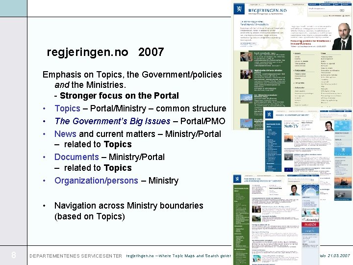 regjeringen. no 2007 Emphasis on Topics, the Government/policies and the Ministries. - Stronger focus