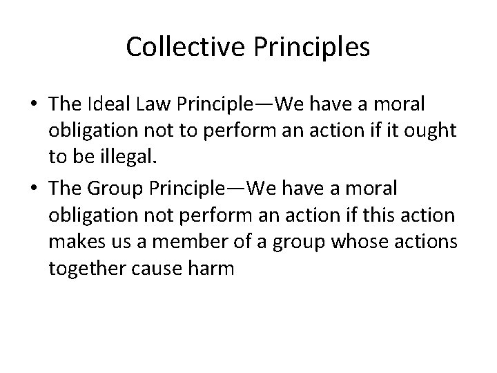 Collective Principles • The Ideal Law Principle—We have a moral obligation not to perform