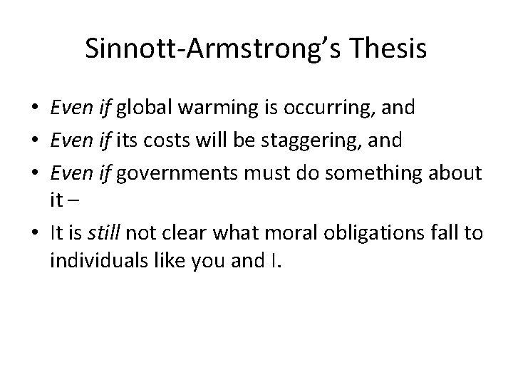Sinnott-Armstrong’s Thesis • Even if global warming is occurring, and • Even if its