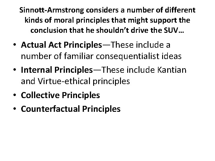 Sinnott-Armstrong considers a number of different kinds of moral principles that might support the