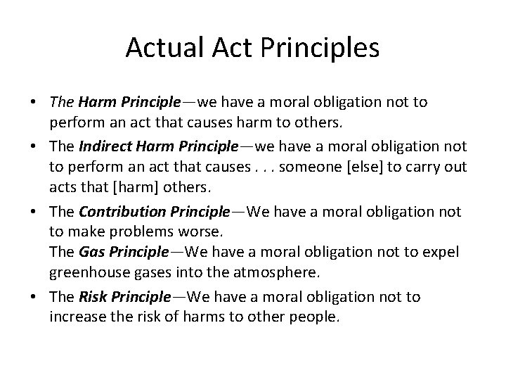 Actual Act Principles • The Harm Principle—we have a moral obligation not to perform