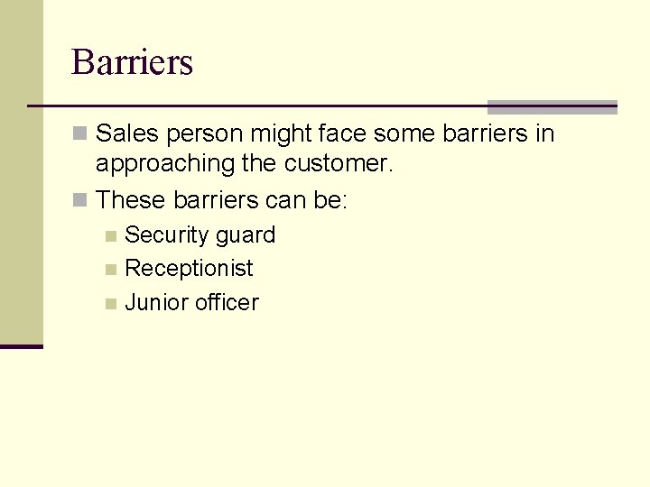 Barriers n Sales person might face some barriers in approaching the customer. n These