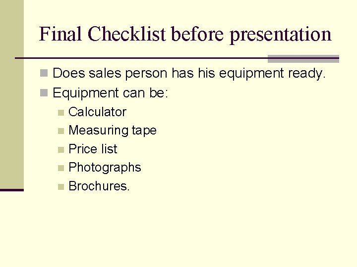 Final Checklist before presentation n Does sales person has his equipment ready. n Equipment
