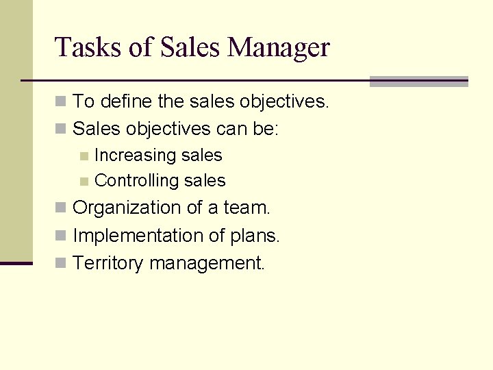 Tasks of Sales Manager n To define the sales objectives. n Sales objectives can