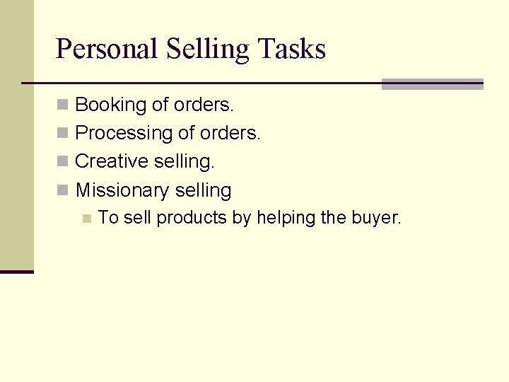 Personal Selling Tasks n Booking of orders. n Processing of orders. n Creative selling.