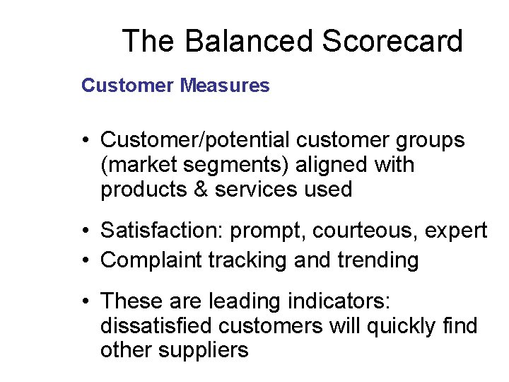 The Balanced Scorecard Customer Measures • Customer/potential customer groups (market segments) aligned with products