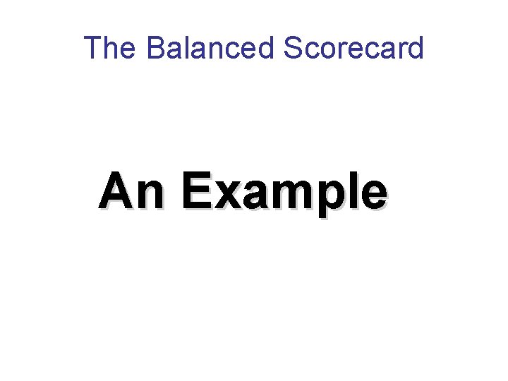 The Balanced Scorecard An Example 