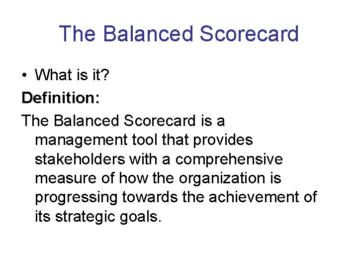 The Balanced Scorecard • What is it? Definition: The Balanced Scorecard is a management