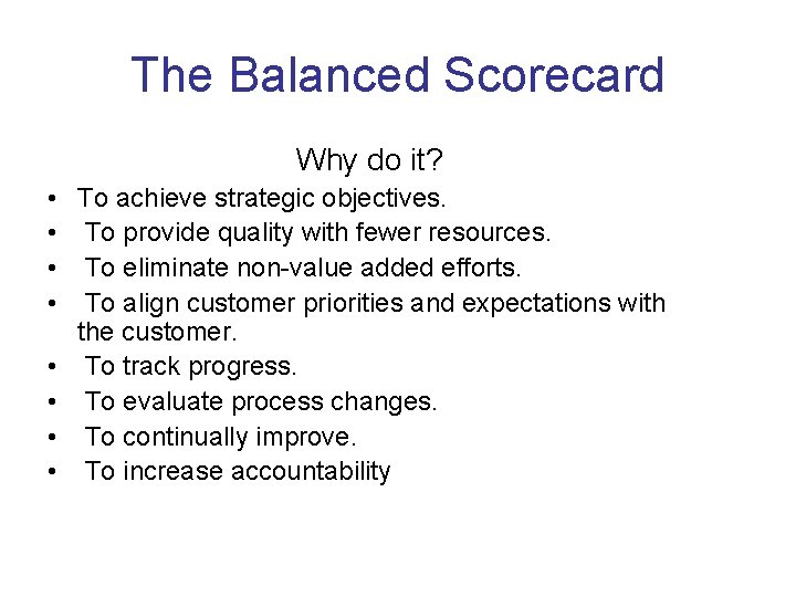 The Balanced Scorecard Why do it? • To achieve strategic objectives. • To provide