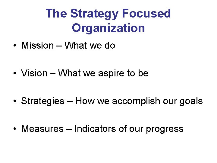 The Strategy Focused Organization • Mission – What we do • Vision – What