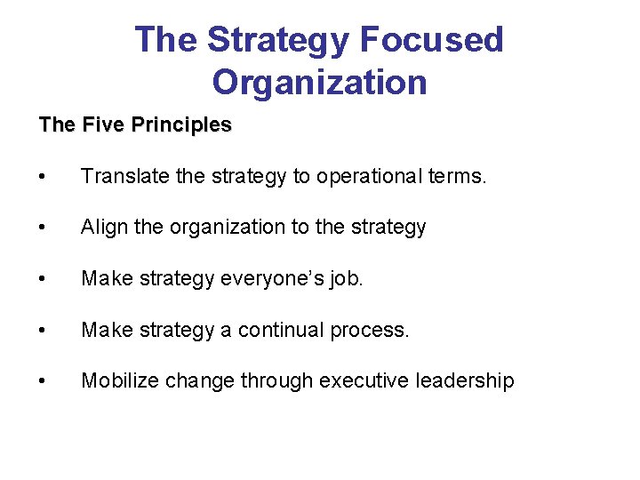 The Strategy Focused Organization The Five Principles • Translate the strategy to operational terms.