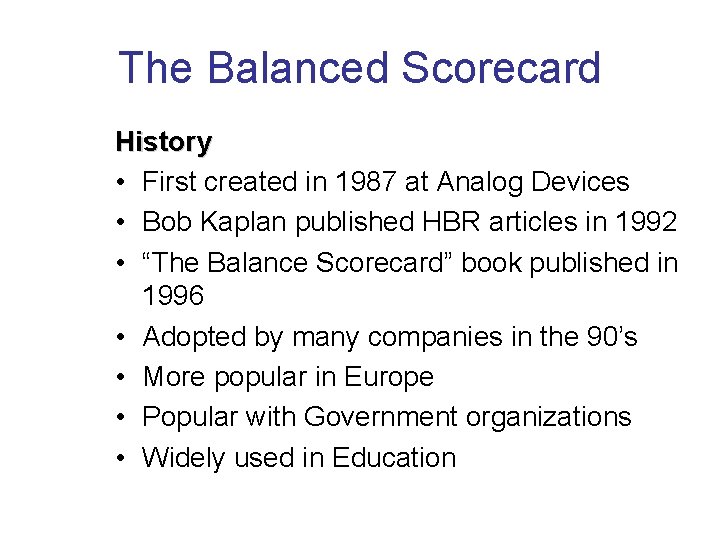 The Balanced Scorecard History • First created in 1987 at Analog Devices • Bob