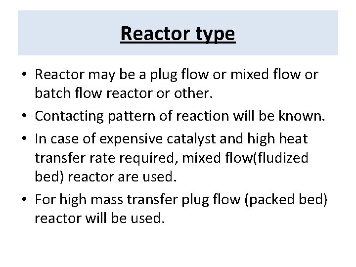 Reactor type • Reactor may be a plug flow or mixed flow or batch