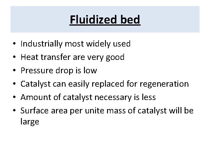 Fluidized bed • • • Industrially most widely used Heat transfer are very good