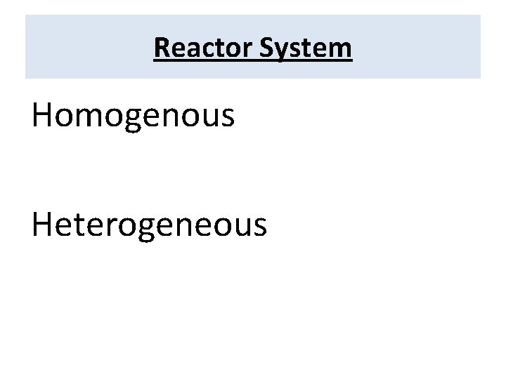 Reactor System Homogenous Heterogeneous 